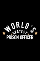 World's Okayest Prison Officer: Nice Notebook for Prison Officer Funny Christmas Gift Idea for Prison Officer Prison Officer Journal 100 pages 6x9 inches 1704258286 Book Cover