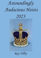 Astoundingly Audacious Heists 2023 1916894755 Book Cover