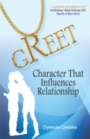 GREET: CHARACTER THAT INFLUENCES RELATIONSHIP 0578236303 Book Cover