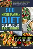 900 Mediterranean diet cookbook for beginners: Healthy, Easy and Budget-Friendly Mediterranean Diet Recipes to Reinvent Yourself, Lose Weight and Transform your Body 21-Day Meal Plan for Beginners. 1657881849 Book Cover