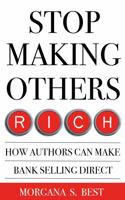 Stop Making Others Rich: How Authors Can Make Bank By Selling Direct 1922595713 Book Cover