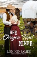 Her Oregon Trail Miner: A Clean Wagon Train Western Historical Romance (Book #2) (Oregon Trail Brides) 1960443151 Book Cover