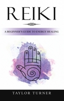 Reiki: A Beginner's Guide to Energy Healing 1959018035 Book Cover