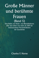 Große Männer und berühmte Frauen (Band 5) Eine Reihe von Feder- und Bleistiftskizzen über das Leben von mehr als 200 der bedeutendsten Persönlichkeite 9357337253 Book Cover