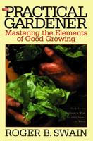 The Practical Gardener: Mastering the Elements of Good Growing 0805017410 Book Cover