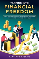 Tapping into Financial Freedom: Clear the confusion and promote your prosperity using Emotional Freedom Techniques B0CNQJJDDY Book Cover