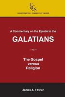 A Commentary on the Epistle to the Galatians: The Gospel Versus Religion 1929541104 Book Cover