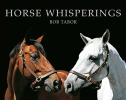 Horse Whisperings (small format): Portraits by Bob Tabor 1851499113 Book Cover