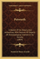Petworth: A Sketch of Its History and Antiquities, With Notices of Objects of Archaeological Interest in Its Vicinity 1016096356 Book Cover
