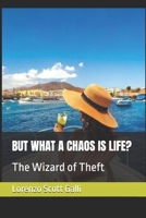 BUT WHAT A CHAOS IS LIFE?: The Wizard of Theft B0FJNH3PJ1 Book Cover