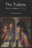 The Tudjina: Mirrors in Black and White 1530658055 Book Cover