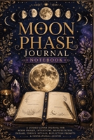 Moon Phase Journal Notebook: A Guided Lunar Journal for Moon Phases, Intentions, Manifestation, Dreams, Energy, Rituals, Reflection Prompts & Inspirational Quotes 3384983254 Book Cover