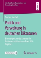 Politik und Verwaltung in deutschen Diktaturen: Eine vergleichende Analyse des Nationalsozialismus und des SED-Regimes (Interdisziplinäre Organisations- und Verwaltungsforschung, 22) 3658391561 Book Cover