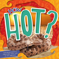 How Hot?: Exploring Earth's Creatures that Live in Hot Habitats 1839272457 Book Cover