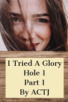 I Tried a Glory Hole 1: Part 1 1716141540 Book Cover