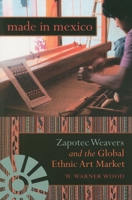 Made in Mexico: Zapotec Weavers and the Global Ethnic Art Market 0253219868 Book Cover