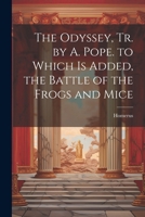 The Odyssey, Tr. By A. Pope. To Which Is Added, The Battle Of The Frogs And Mice 1146715994 Book Cover