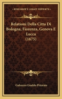 Relationi Della Citta Di Bologna, Fiorenza, Genova E Lucca (1675) 1166187004 Book Cover