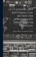 Leitfaden in Der Rhythmik Und Metrik Der Classischen Sprachen Für Schulen (German Edition) 1020066040 Book Cover