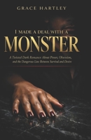 I MADE A DEAL WITH A MONSTER: A Twisted Dark Romance About Power, Obsession, and the Dangerous Line Between Survival and Desire B0GW8D93GL Book Cover