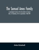 The Samuel Ames Family: A Genealogical Memoir of the Descendants of Samuel Ames 9354029787 Book Cover