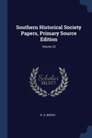 Southern Historical Society Papers, Volume 23 Primary Source Edition 1022337882 Book Cover