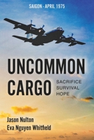 Uncommon Cargo: Sacrifice. Survival. Hope. 1961505096 Book Cover