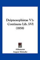 Deipnosophistae V1: Continens Lib. I-VI (1858) 1160857628 Book Cover