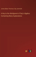 A Key to the Abridgment of Day's Algebra: Containing Many Explanations 3385117666 Book Cover