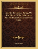 A Letter To Thomas Baring, On The Effects Of The Californian And Australian Gold Discoveries 1246526700 Book Cover
