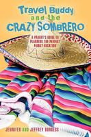 Travel Buddy and the Crazy Sombrero:A Parent's Guide to Planning the Perfect Family Vacation 1440188564 Book Cover