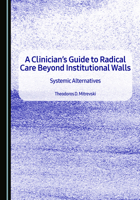 A Clinician's Guide to Radical Care Beyond Institutional Walls: Systemic Alternatives 1036454886 Book Cover