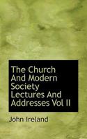 The Church and Modern Society, Vol. 2: Lectures and Addresses (Classic Reprint) 1347420649 Book Cover