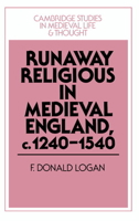Runaway Religious in Medieval England, c.12401540 (Cambridge Studies in Medieval Life and Thought: Fourth Series) 0521520223 Book Cover