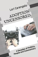 Adoption Uncensored: 4 Decades of Politics, People and Commentary 0942605896 Book Cover