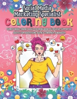 Social Media Marketing Specialist Coloring Book. Funny Unique Snarky Adult Coloring Book of Creative Supportive Quotes for Advertising Agency Coworker & Manager: Novelty Gag Gift Idea for Appreciation B0915BFP4J Book Cover