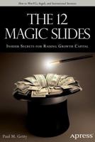The 12 Magic Slides: Insider Secrets for Raising Growth Capital 1430264845 Book Cover
