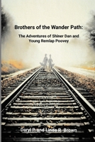 Brothers of the Wander Path: The Adventures of Shiner Dan and Young Remlap Poovey 1304766047 Book Cover