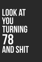 Look At You Turning 78 And Shit: 120 Page Blank Lined Journal 6x9 - Gag Gift Idea Or Friends Can Fill With Congratulatory Birthday Wishes 1673474837 Book Cover