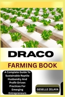 DRACO FARMING BOOK: A Complete Guide To Sustainable Reptile Husbandry And Profit-Driven Practices For Emerging Entrepreneurs B0FK246BRD Book Cover