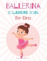 BALLERINA COLOURING BOOK For Girls: Ballerina Coloring & Activity Book: A Fun Children's Colouring Book for Toddlers and Kids Ages 4-8 - For Kids ages 9-12 B08W3RNYJ1 Book Cover