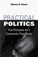 Practical Politics: Five Principles for a Community That Works 0252067665 Book Cover