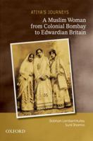 Atiya's Journeys: A Muslim Woman from Colonial Bombay to Edwardian Britain 0198068336 Book Cover