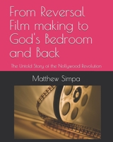 From Reversal Film making to God's Bedroom and Back: The Untold Story of the Nollywood Revolution B08N3X67JB Book Cover