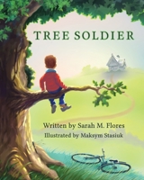 Tree Soldier: A Children's Book About the Value of Family 1947160036 Book Cover