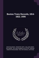 Boston Town Records, 1814-1822. 1906 1378466063 Book Cover