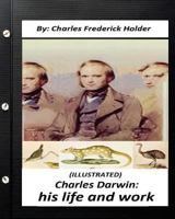 Charles Darwin His Life and Work 1530538823 Book Cover