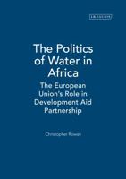The Politics of Water in Africa: The European Union's Role in Development Aid Partnership 1845116852 Book Cover