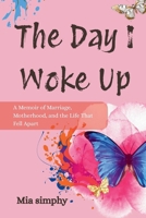 The Day I Woke Up: A Memoir of Marriage, Motherhood, and the Life That Fell Apart B0GKNY9SNL Book Cover