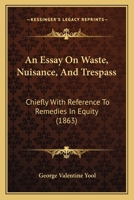 An Essay on Waste, Nuisance, and Trespass 1018943382 Book Cover